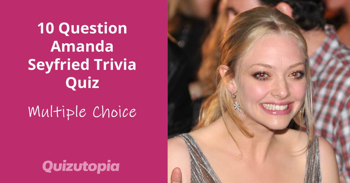 10 Question Amanda Seyfried Trivia Quiz - Multiple Choice
