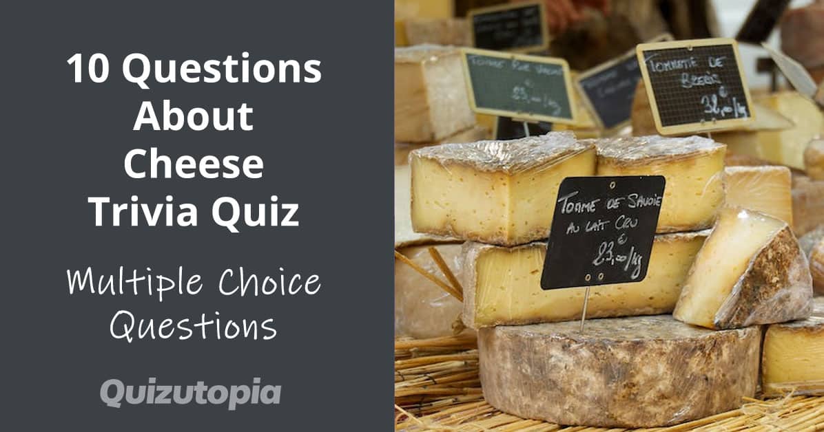 10 Questions About Cheese Multiple Choice Trivia Quiz