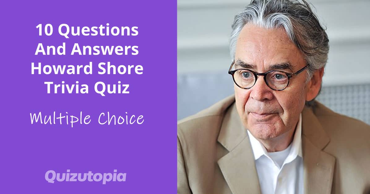 10 Questions And Answers Howard Shore Trivia Quiz