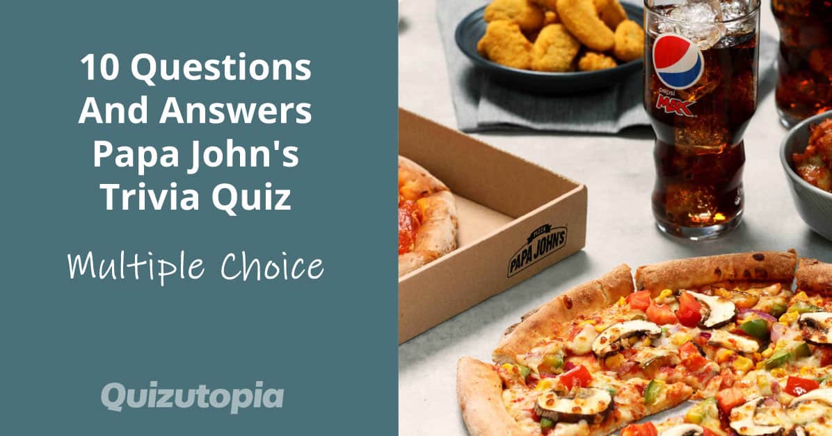 10 Questions And Answers Papa John's Trivia Quiz