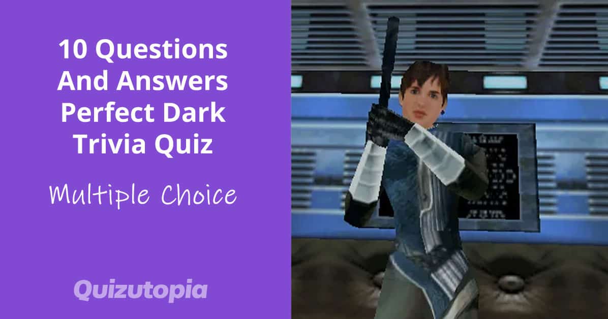 10 Questions And Answers Perfect Dark Trivia Quiz