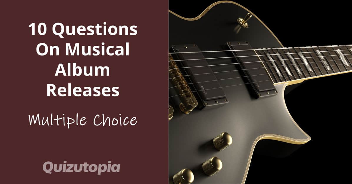 10 Questions On Musical Album Releases - Multiple Choice