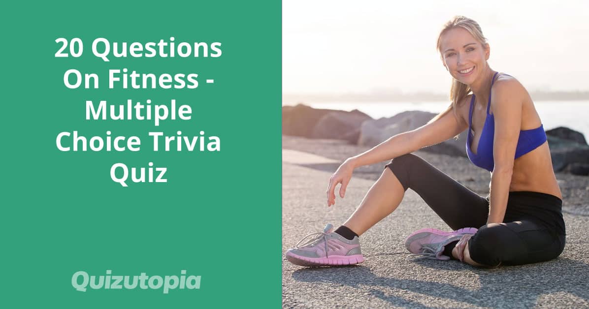 20 Questions On Fitness - Multiple Choice Trivia Quiz