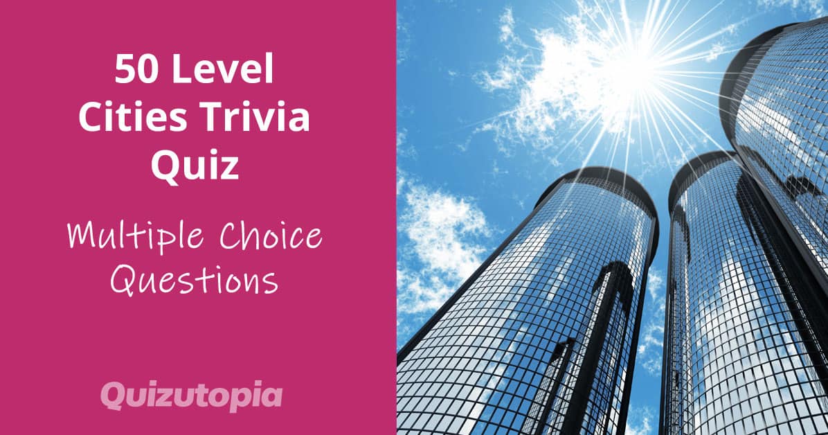 50 Level Cities Trivia Quiz With Multiple Choice Questions