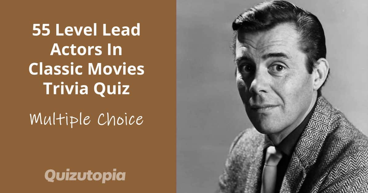 55 Level Lead Actors In Classic Movies Trivia Quiz (Multiple Choice)