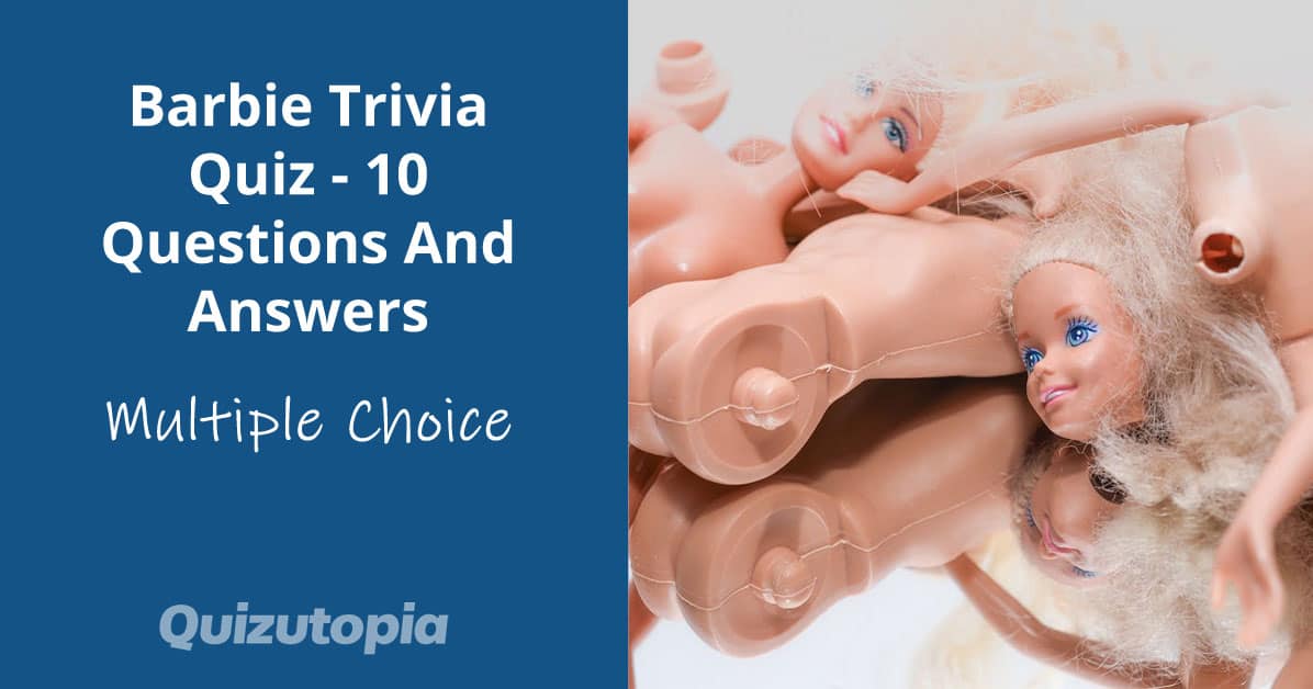 Barbie Trivia Quiz - 10 Questions And Answers