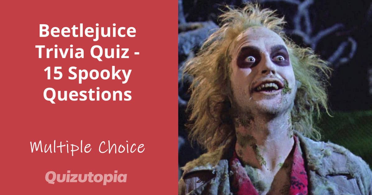 Beetlejuice Trivia Quiz - 15 Spooky Multiple Choice Questions