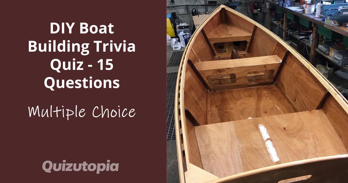 DIY Boat Building Trivia Quiz - 15 Multiple Choice Questions