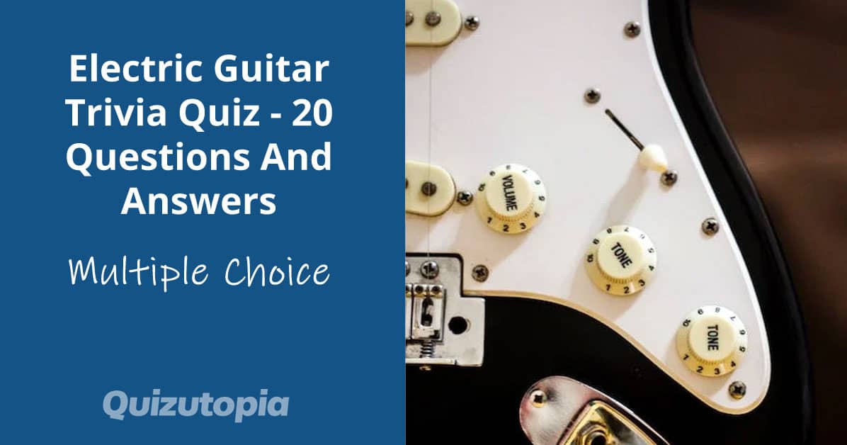 Electric Guitar Trivia Quiz - 20 Questions And Answers