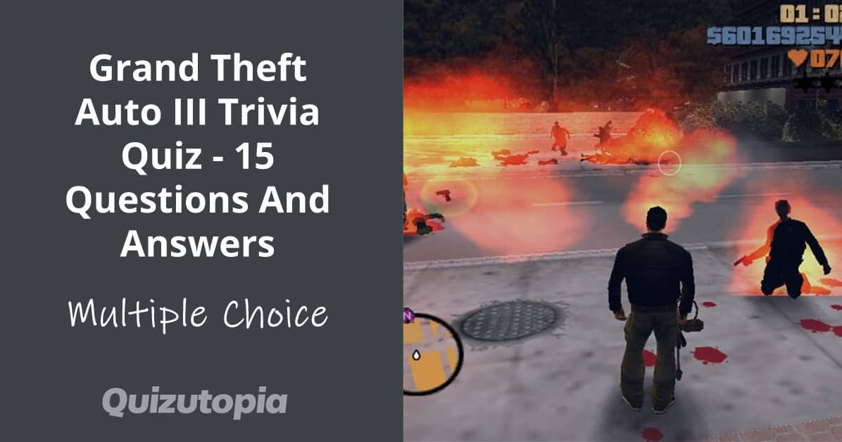 Grand Theft Auto III Trivia Quiz - 15 Questions And Answers