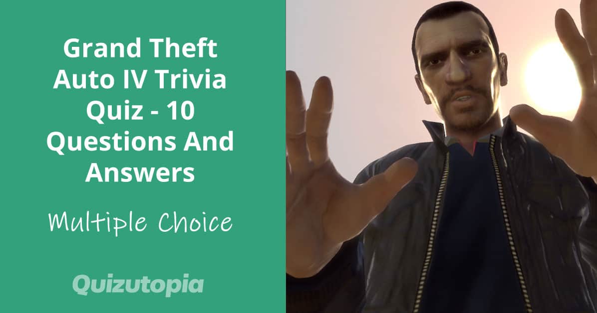 Grand Theft Auto IV Trivia Quiz - 10 Multiple Choice Questions And Answers