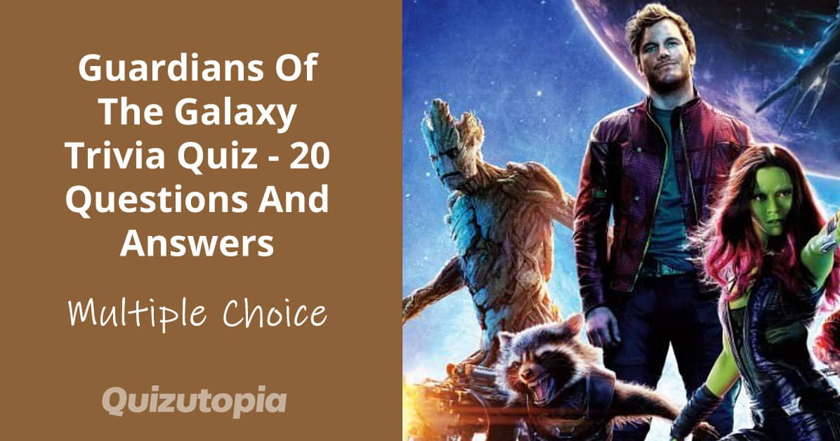 Guardians Of The Galaxy Trivia Quiz - 20 Questions And Answers