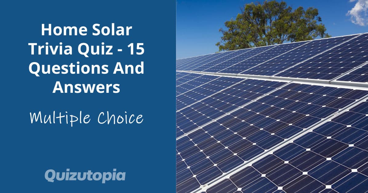 Home Solar Trivia Quiz - 15 Questions And Answers