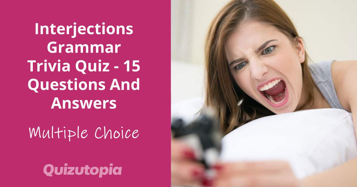 Interjections Grammar Trivia Quiz - 15 Questions And Answers