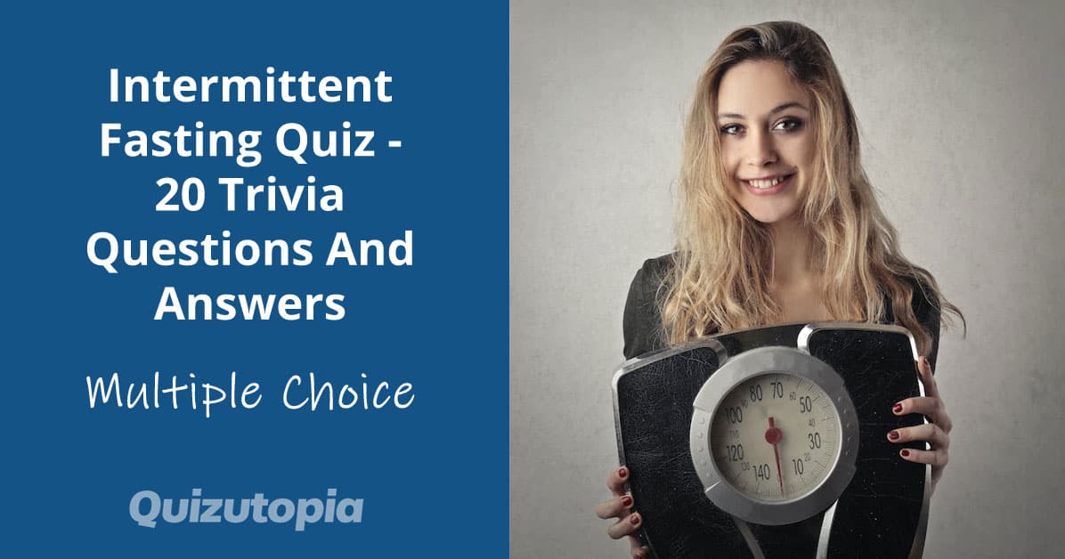 Intermittent Fasting Quiz - 20 Trivia Questions And Answers