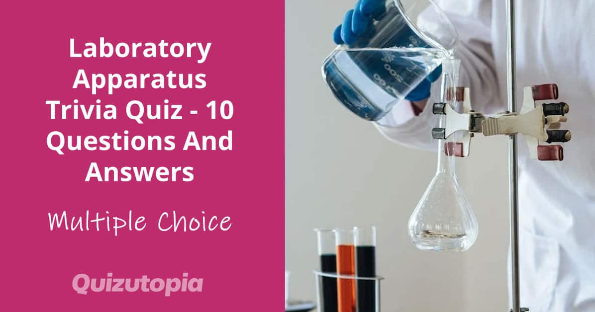 Laboratory Apparatus Trivia Quiz - 10 Multiple Choice Questions And Answers