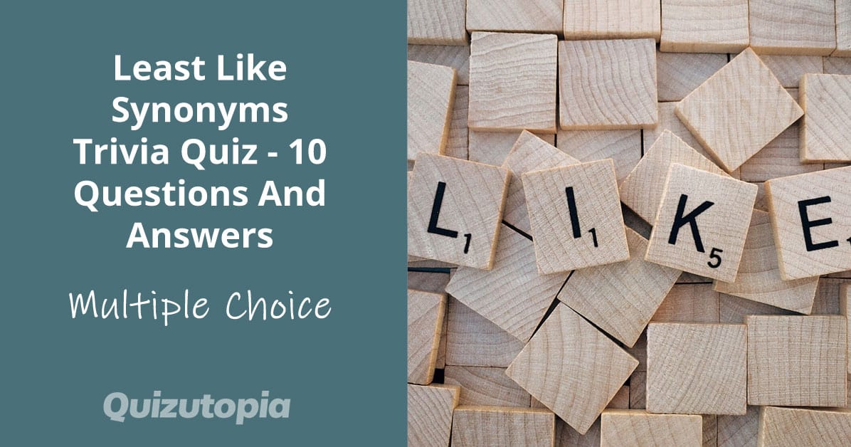 Least Like Synonyms Trivia Quiz - 10 Questions And Answers
