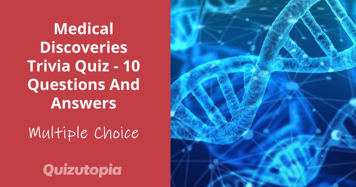 Medical Discoveries Trivia Quiz - 10 Questions And Answers