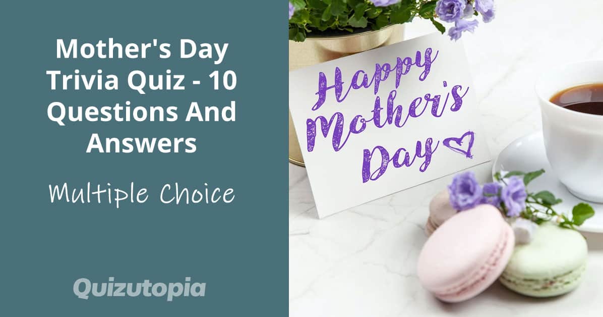 Mother's Day Trivia Quiz - 10 Questions And Answers