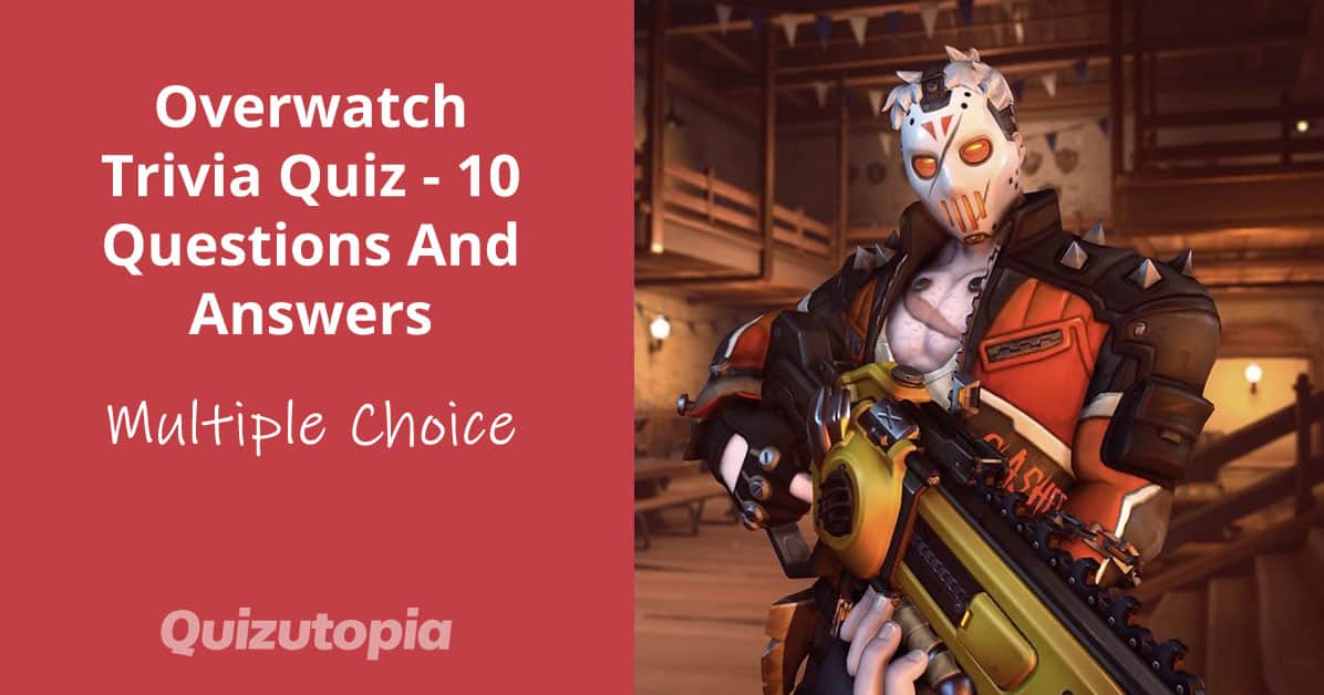 Overwatch Trivia Quiz - 10 Questions And Answers