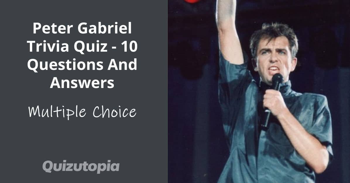 Peter Gabriel Trivia Quiz - 10 Questions And Answers