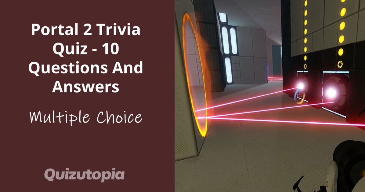 Portal 2 Trivia Quiz - 10 Multiple Choice Questions And Answers