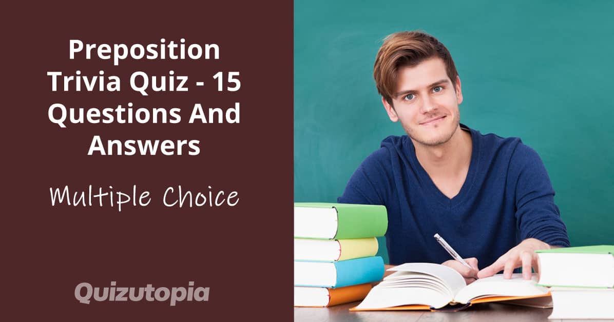 Preposition Trivia Quiz - 15 Questions And Answers