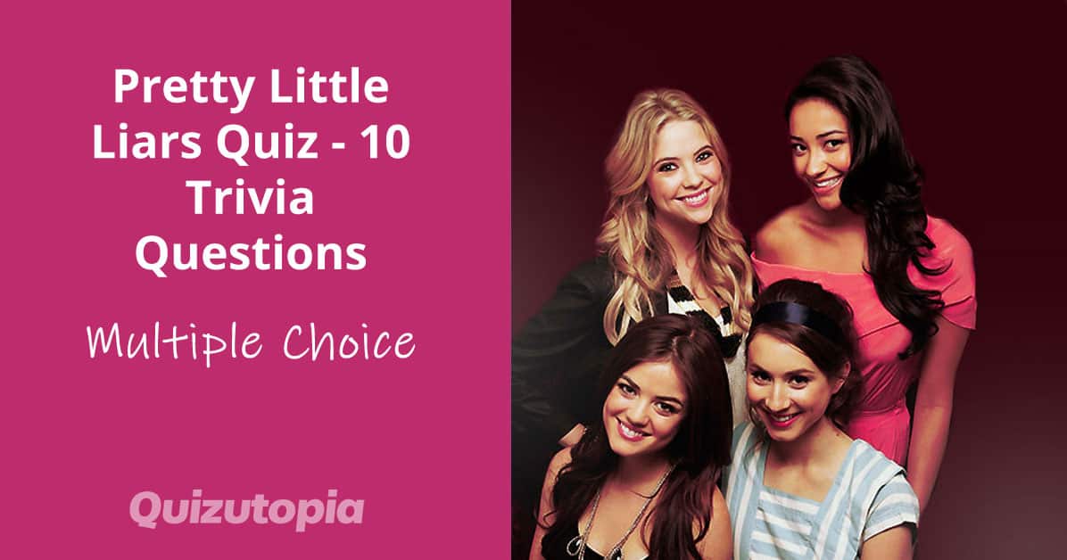 Pretty Little Liars Quiz - 10 Trivia Questions