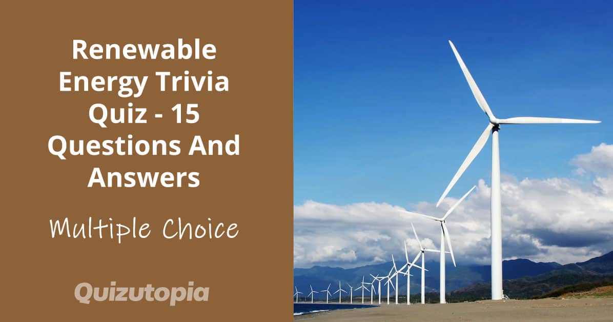 Renewable Energy Trivia Quiz - 15 Questions And Answers
