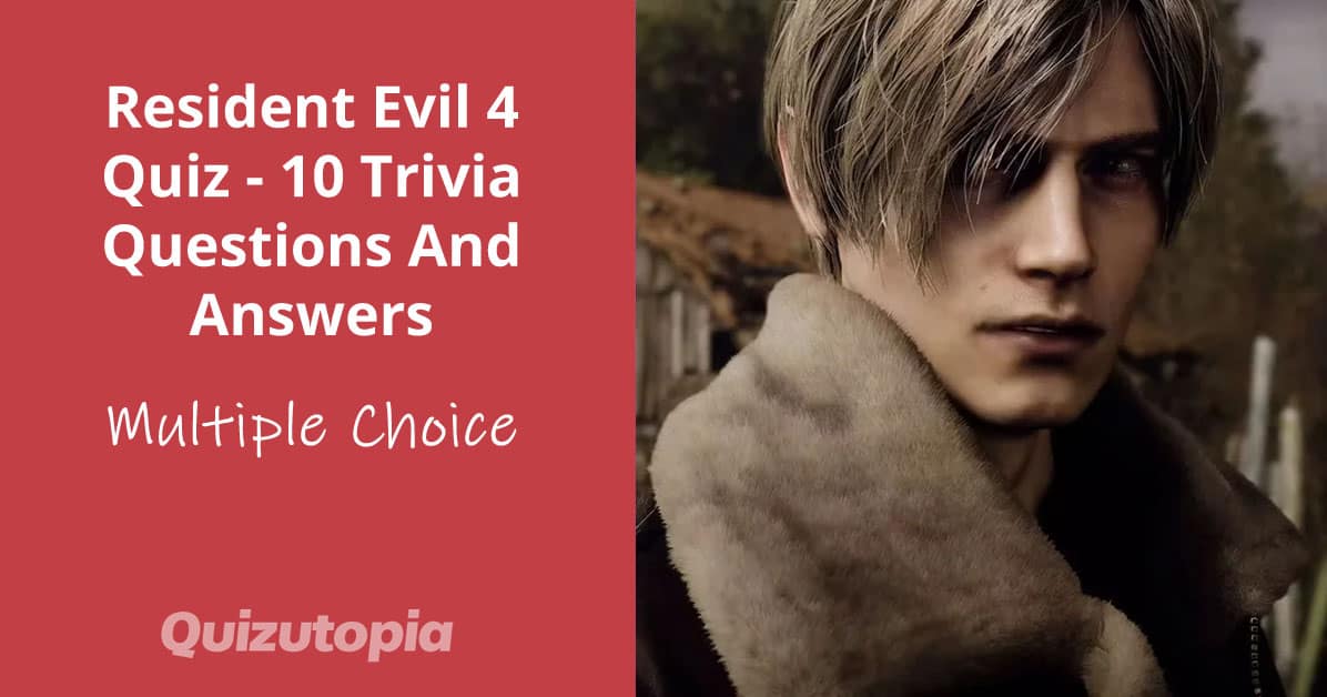 Resident Evil 4 Quiz - 10 Trivia Questions And Answers