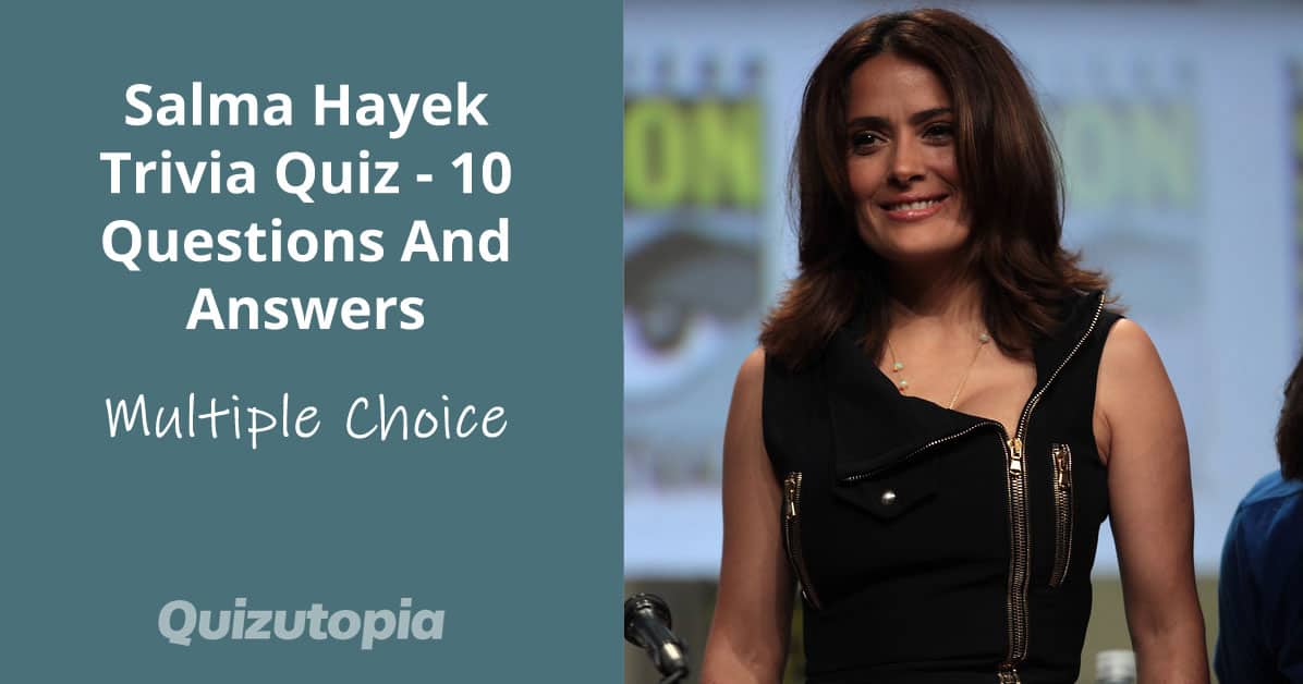 Salma Hayek Trivia Quiz - 10 Questions And Answers