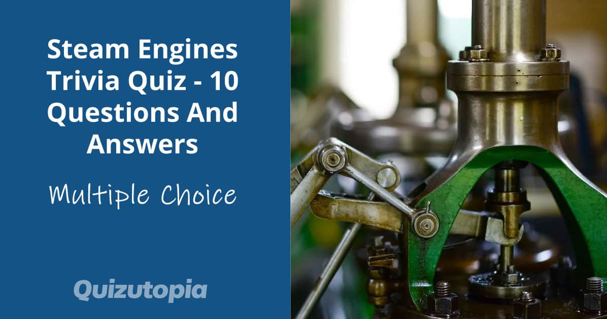 Steam Engines Trivia Quiz - 10 Questions And Answers