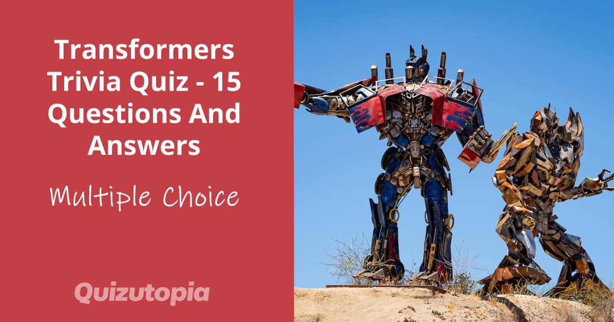 Transformers Trivia Quiz - 15 Questions And Answers