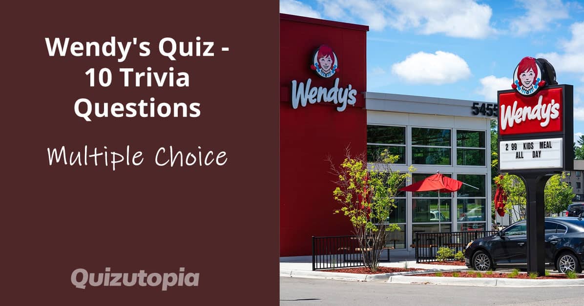 Wendy's Quiz - 10 Trivia Questions (Multiple Choice)