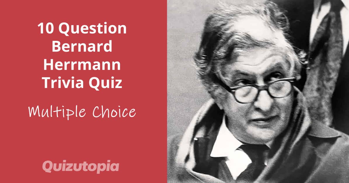 10 Question Bernard Herrmann Trivia Quiz - Multiple Choice