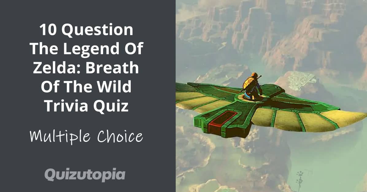 10 Question The Legend Of Zelda: Breath Of The Wild Trivia Quiz