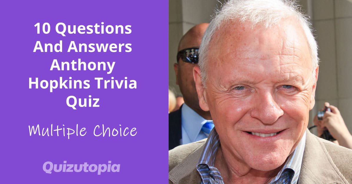 10 Questions And Answers Anthony Hopkins Trivia Quiz