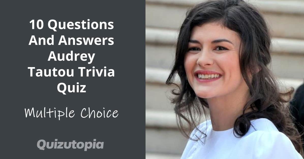 10 Questions And Answers Audrey Tautou Trivia Quiz