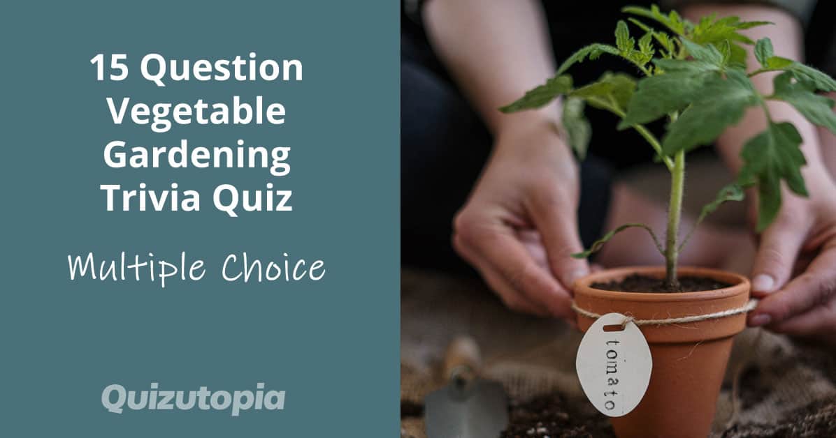 15 Question Vegetable Gardening Trivia Quiz