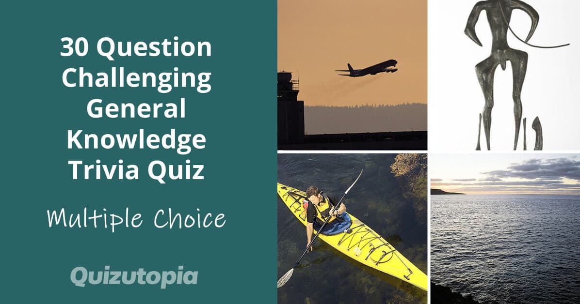 30 Question Challenging Multiple Choice General Knowledge Trivia Quiz
