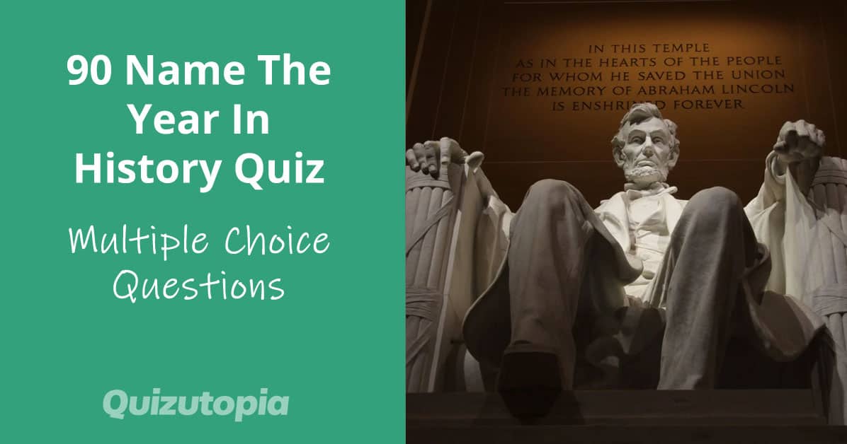 90 Name The Year In History Quiz - Mulitple Choice Questions And Answers
