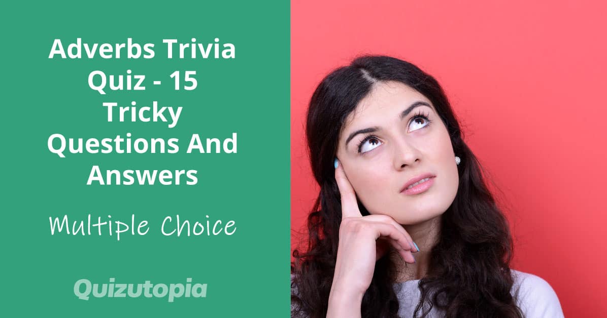 Adverbs Trivia Quiz - 15 Tricky Questions And Answers