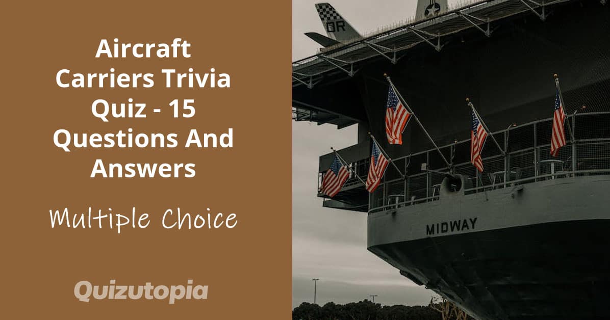 Aircraft Carriers Trivia Quiz - 15 Questions And Answers