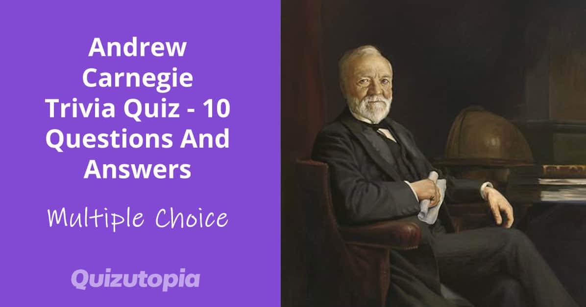 Andrew Carnegie Trivia Quiz - 10 Questions And Answers