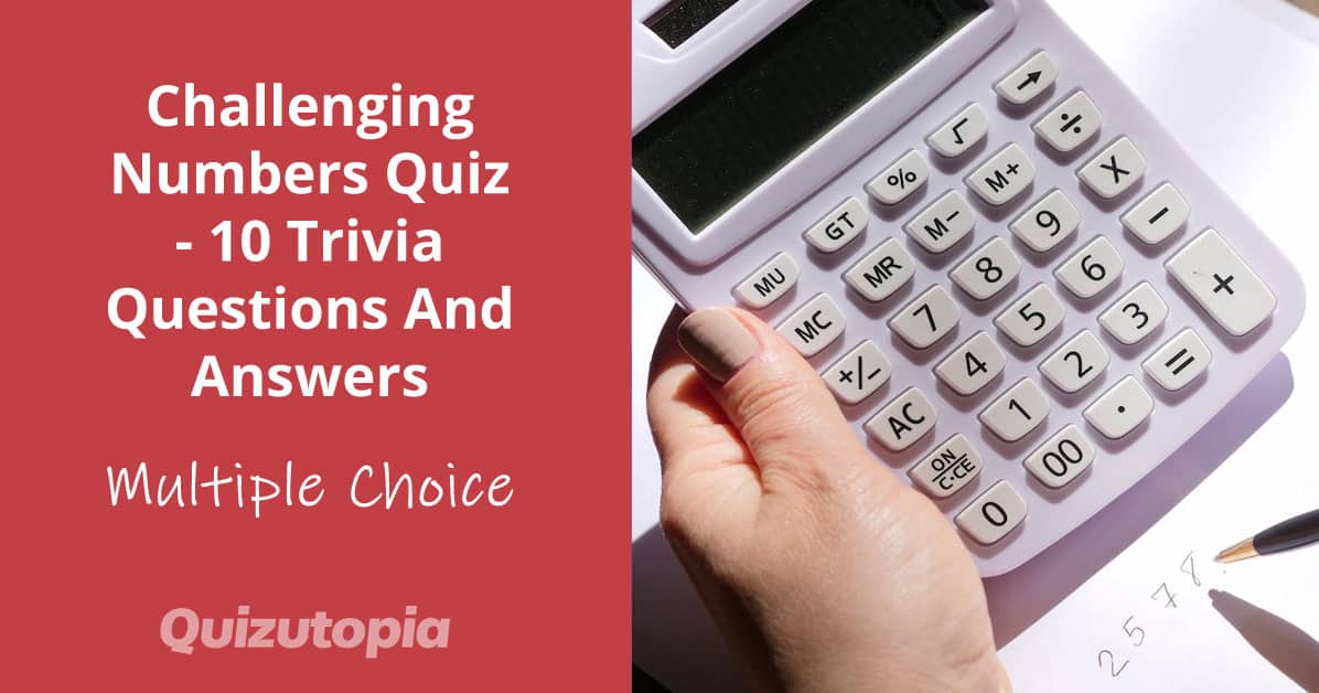 Challenging Numbers Quiz - 10 Trivia Questions And Answers