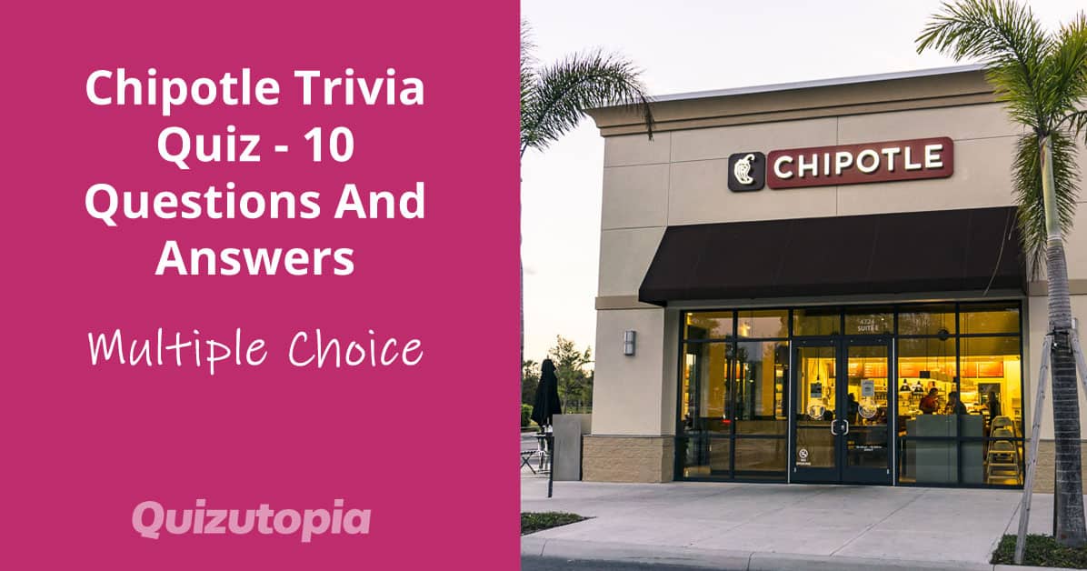 Chipotle Trivia Quiz - 10 Multiple Choice Questions And Answers