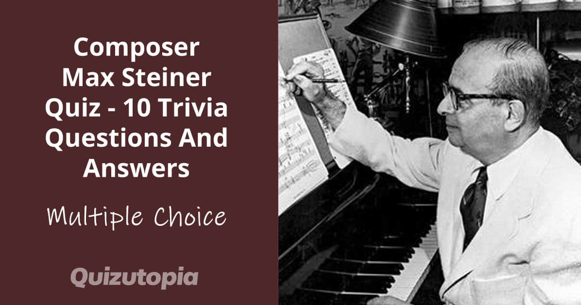 Composer Max Steiner Quiz - 10 Trivia Questions And Answers