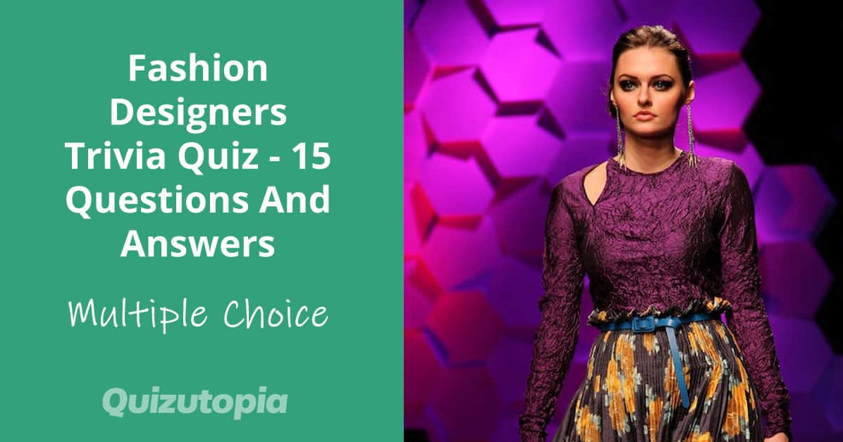 Fashion Designers Trivia Quiz - 15 Questions And Answers