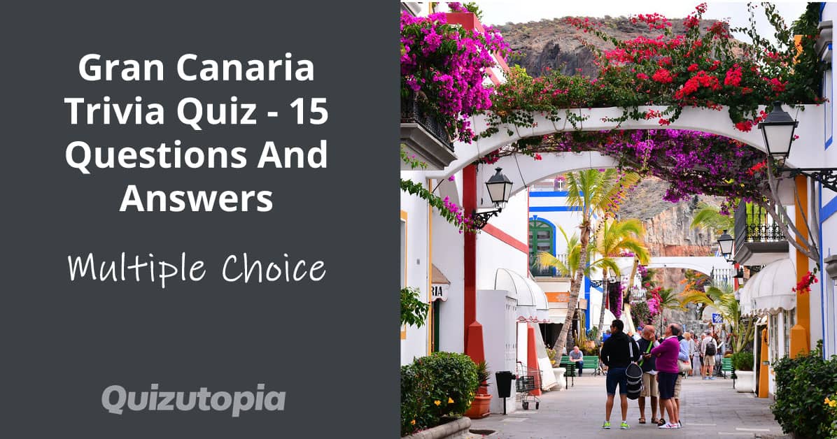 Gran Canaria Trivia Quiz - 15 Questions And Answers