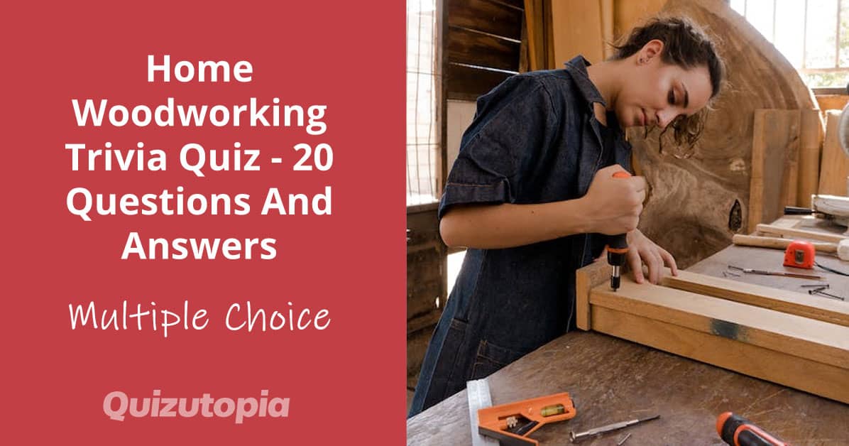 Home Woodworking Trivia Quiz - 20 Questions And Answers